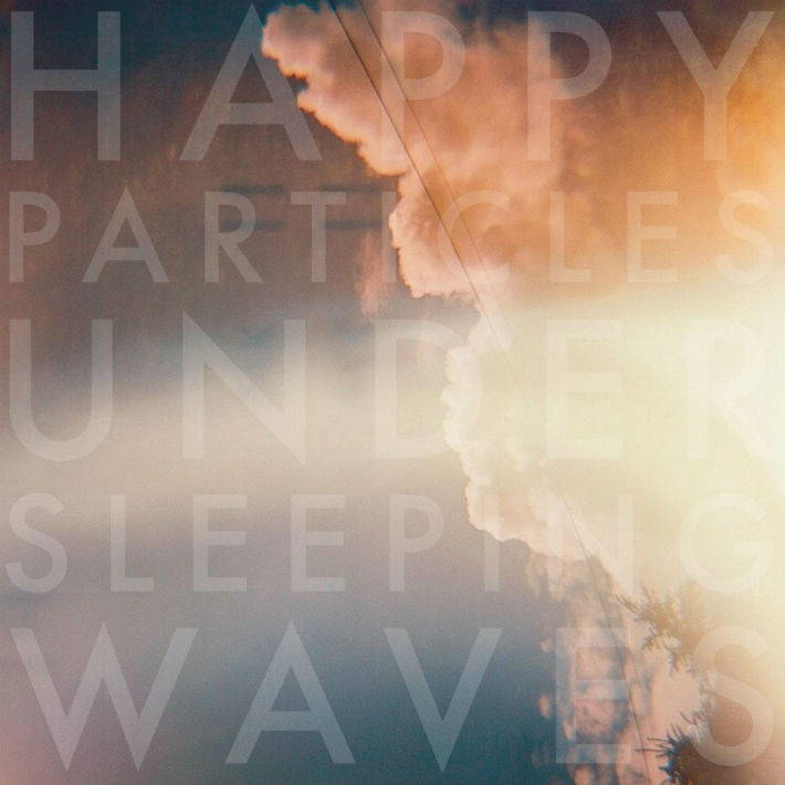 Happy Particles - Under Sleeping Waves